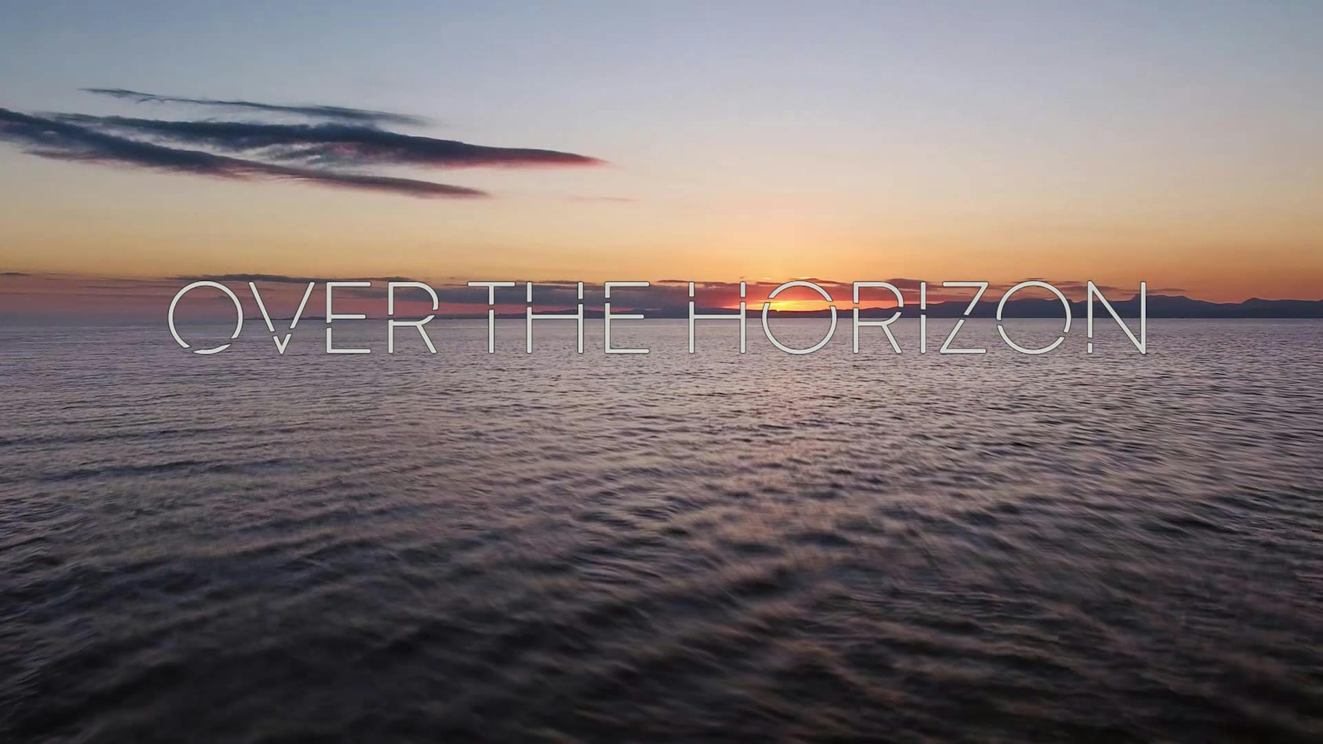 Over The Horizon | Trailer