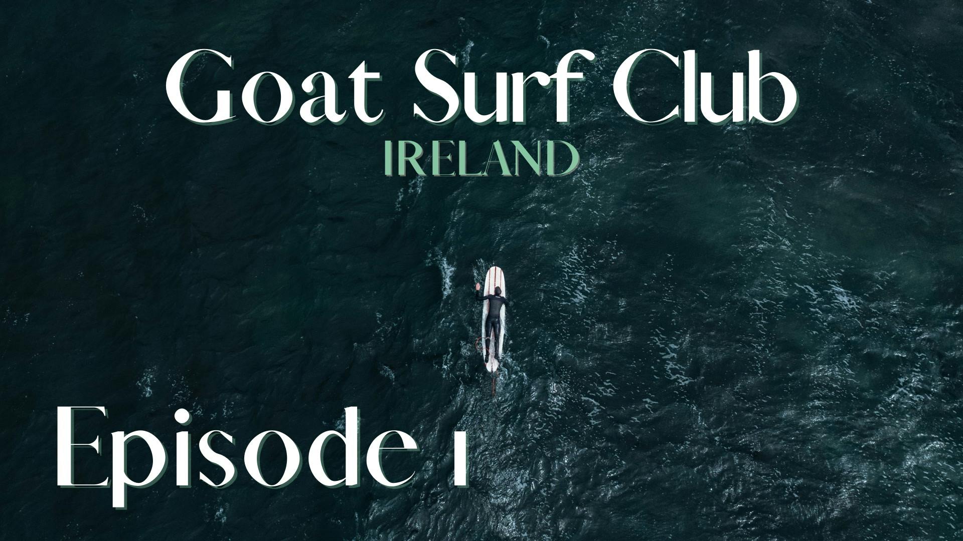 Ep 1 | Goat Surf Club in Ireland